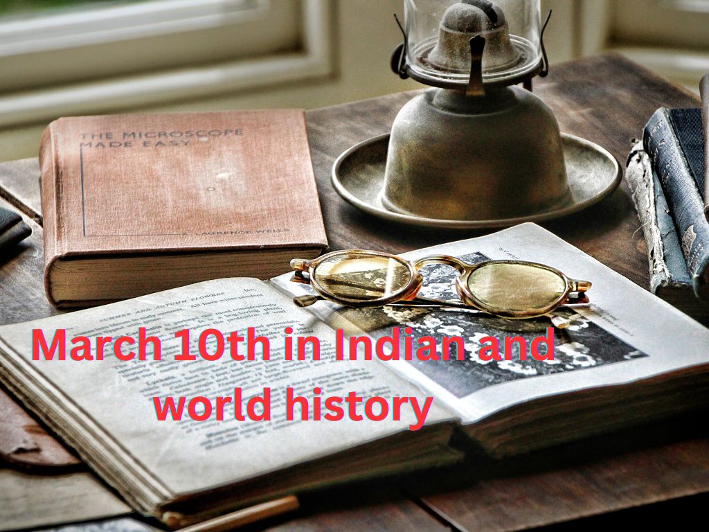 March 10th in Indian and world history