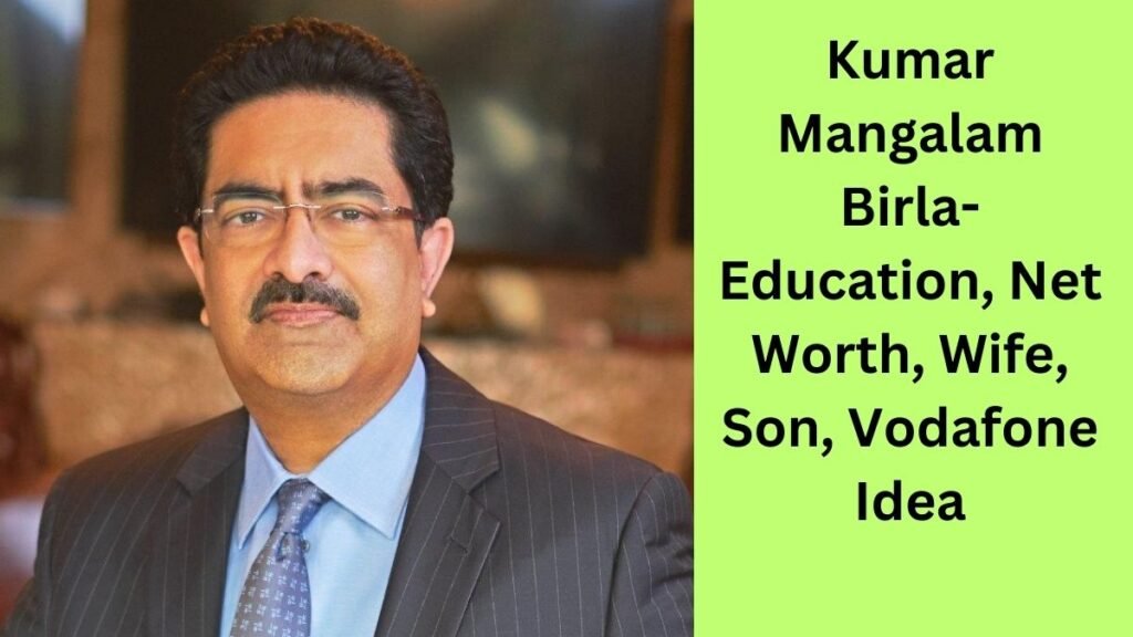 Kumar Mangalam Birla Biography in Hindi- Education, Net Worth, Wife, Son